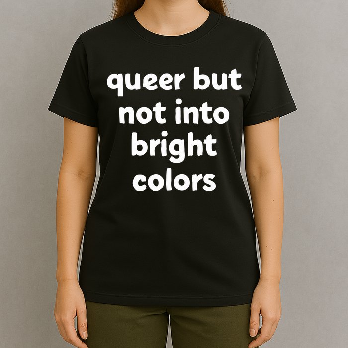Queer But Not Into Bright Colors T-Shirt
