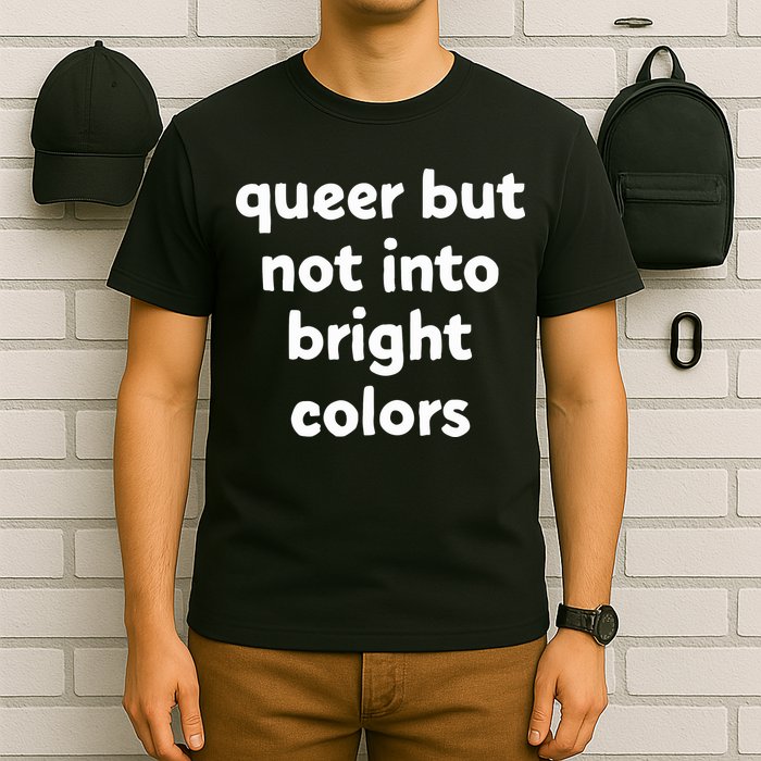 Queer But Not Into Bright Colors T-Shirt