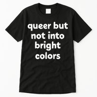 Queer But Not Into Bright Colors Tall T-Shirt