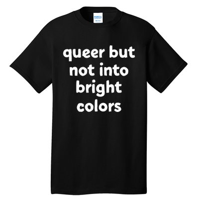 Queer But Not Into Bright Colors Tall T-Shirt