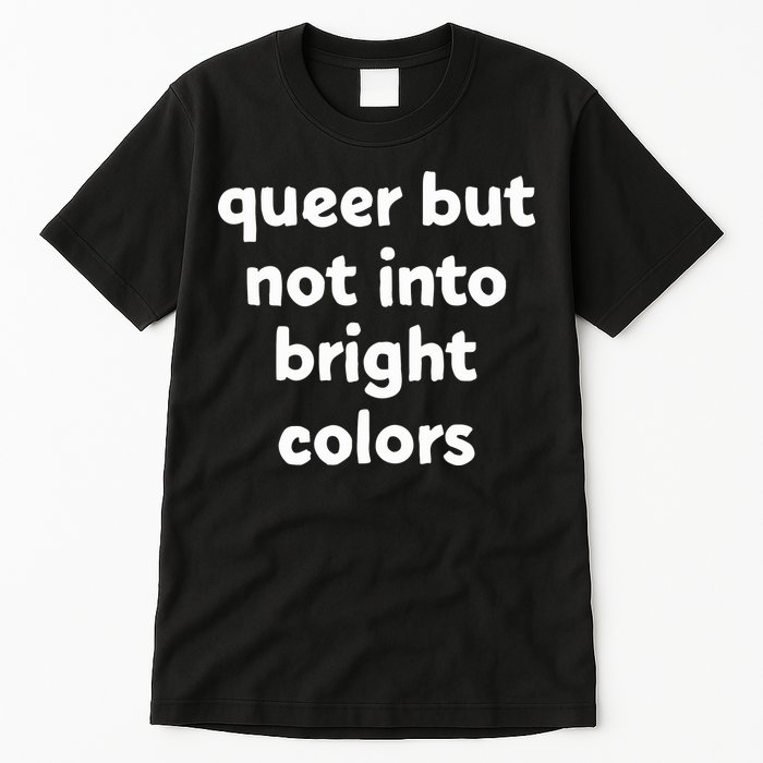 Queer But Not Into Bright Colors Tall T-Shirt
