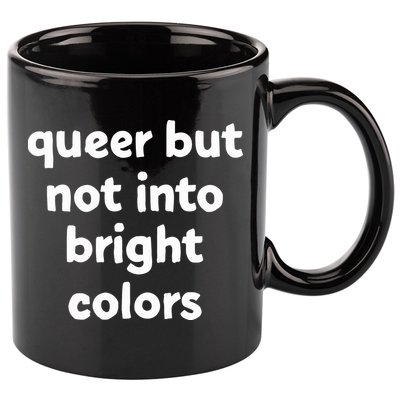 Queer But Not Into Bright Colors 11oz C Handle Ceramic Mug
