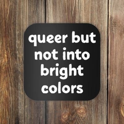 Queer But Not Into Bright Colors Coaster