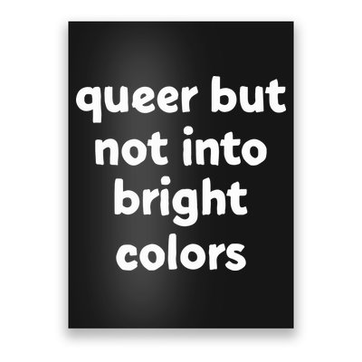 Queer But Not Into Bright Colors Poster
