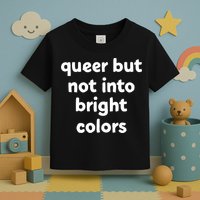 Queer But Not Into Bright Colors Toddler T-Shirt