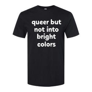 Queer But Not Into Bright Colors Softstyle CVC T-Shirt