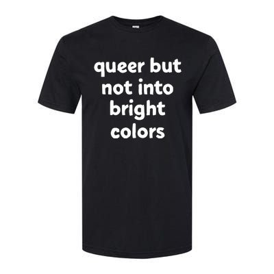 Queer But Not Into Bright Colors Softstyle CVC T-Shirt