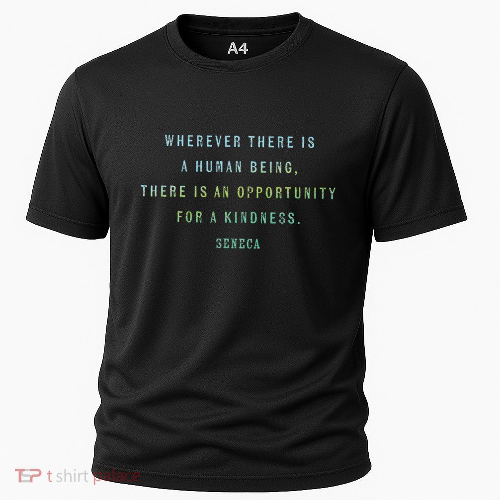 Quote By Seneca On Opportunities For Kindness Motivational Cooling Performance Crew T-Shirt