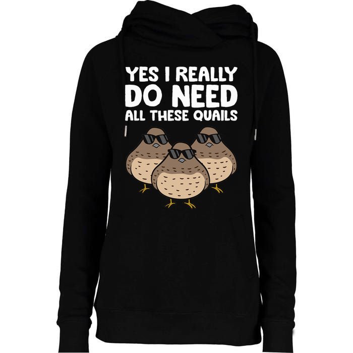 Quail Breeder Yes I Really Do Need All These Quails Womens Funnel Neck Pullover Hood