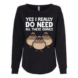 Quail Breeder Yes I Really Do Need All These Quails Womens California Wash Sweatshirt