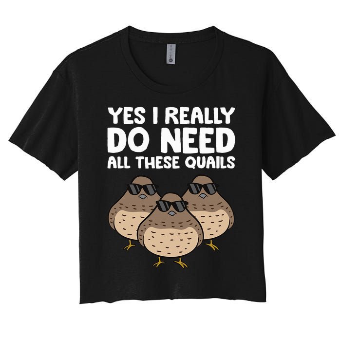 Quail Breeder Yes I Really Do Need All These Quails Women's Crop Top Tee