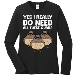 Quail Breeder Yes I Really Do Need All These Quails Ladies Long Sleeve Shirt