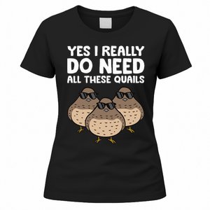 Quail Breeder Yes I Really Do Need All These Quails Women's T-Shirt