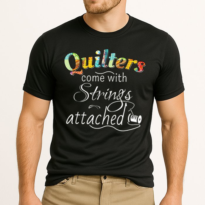 Quilters Come With Strings Attached Funny Performance Shirt