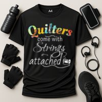 Quilters Come With Strings Attached Funny Performance Shirt