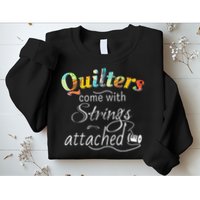 Quilters Come With Strings Attached Funny Sweatshirt