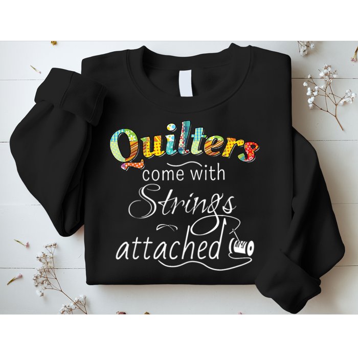 Quilters Come With Strings Attached Funny Sweatshirt