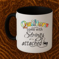Quilters Come With Strings Attached Funny Mug