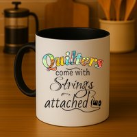 Quilters Come With Strings Attached Funny Mug
