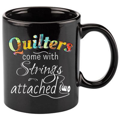 Quilters Come With Strings Attached Funny 11oz C Handle Ceramic Mug