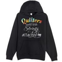 Quilters Come With Strings Attached Funny Premium Pullover Hoodie