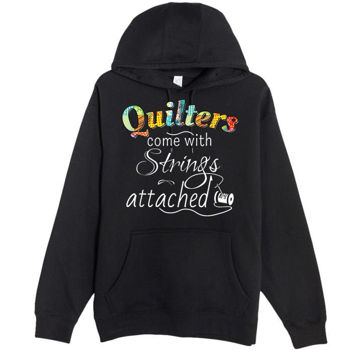Quilters Come With Strings Attached Funny Premium Pullover Hoodie
