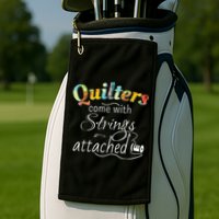 Quilters Come With Strings Attached Funny Golf Towel