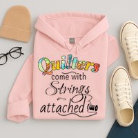 Quilters Come With Strings Attached Funny Hoodie