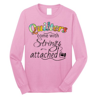 Quilters Come With Strings Attached Funny Long Sleeve Shirt