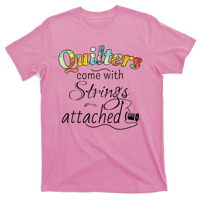 Quilters Come With Strings Attached Funny T-Shirt