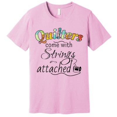 Quilters Come With Strings Attached Funny Premium T-Shirt