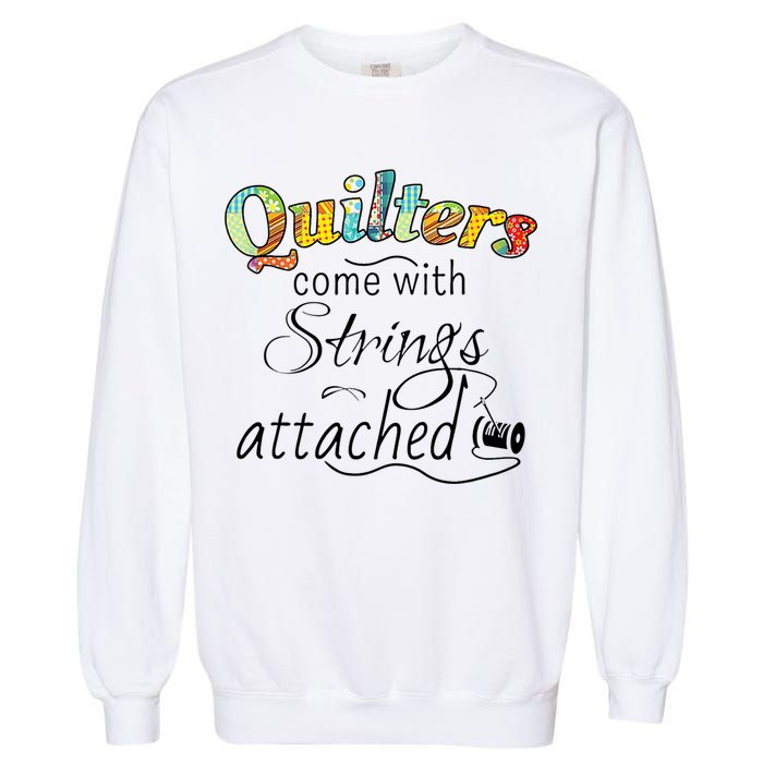 Quilters Come With Strings Attached Funny Garment-Dyed Sweatshirt