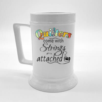 Quilters Come With Strings Attached Funny Beer Stein