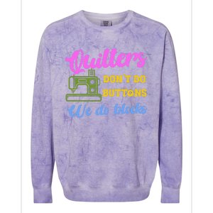 Quilters DonT Do Buttons We Do Blocks. Never Quilt Alone Colorblast Crewneck Sweatshirt