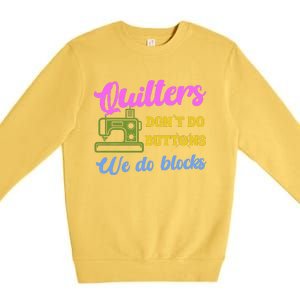 Quilters DonT Do Buttons We Do Blocks. Never Quilt Alone Premium Crewneck Sweatshirt