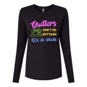 Quilters DonT Do Buttons We Do Blocks. Never Quilt Alone Womens Cotton Relaxed Long Sleeve T-Shirt