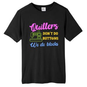 Quilters DonT Do Buttons We Do Blocks. Never Quilt Alone Tall Fusion ChromaSoft Performance T-Shirt