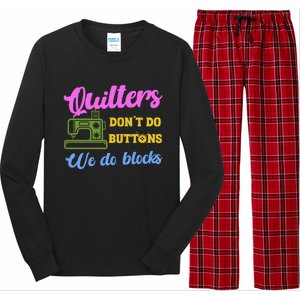 Quilters DonT Do Buttons We Do Blocks. Never Quilt Alone Long Sleeve Pajama Set