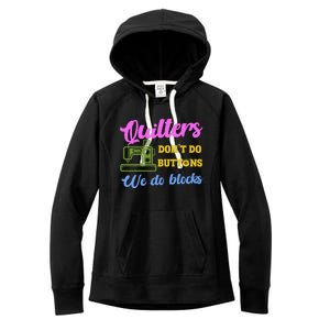 Quilters DonT Do Buttons We Do Blocks. Never Quilt Alone Women's Fleece Hoodie