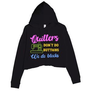 Quilters DonT Do Buttons We Do Blocks. Never Quilt Alone Crop Fleece Hoodie