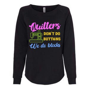 Quilters DonT Do Buttons We Do Blocks. Never Quilt Alone Womens California Wash Sweatshirt