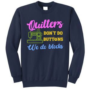 Quilters DonT Do Buttons We Do Blocks. Never Quilt Alone Sweatshirt