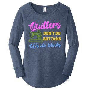 Quilters DonT Do Buttons We Do Blocks. Never Quilt Alone Women's Perfect Tri Tunic Long Sleeve Shirt