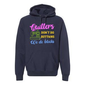 Quilters DonT Do Buttons We Do Blocks. Never Quilt Alone Premium Hoodie