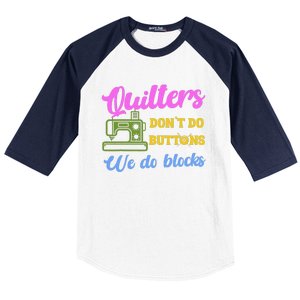 Quilters DonT Do Buttons We Do Blocks. Never Quilt Alone Baseball Sleeve Shirt