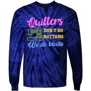 Quilters DonT Do Buttons We Do Blocks. Never Quilt Alone Tie-Dye Long Sleeve Shirt