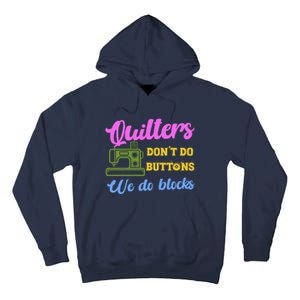 Quilters DonT Do Buttons We Do Blocks. Never Quilt Alone Tall Hoodie