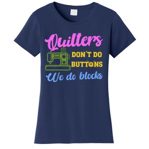 Quilters DonT Do Buttons We Do Blocks. Never Quilt Alone Women's T-Shirt