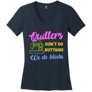 Quilters DonT Do Buttons We Do Blocks. Never Quilt Alone Women's V-Neck T-Shirt