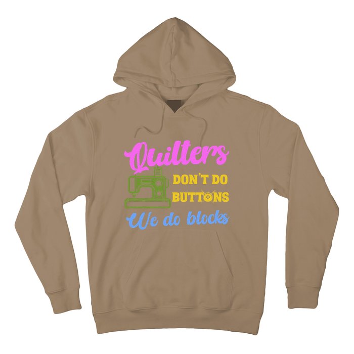 Quilters DonT Do Buttons We Do Blocks. Never Quilt Alone Hoodie